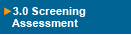Click Here for 3.0 Screening Assessment